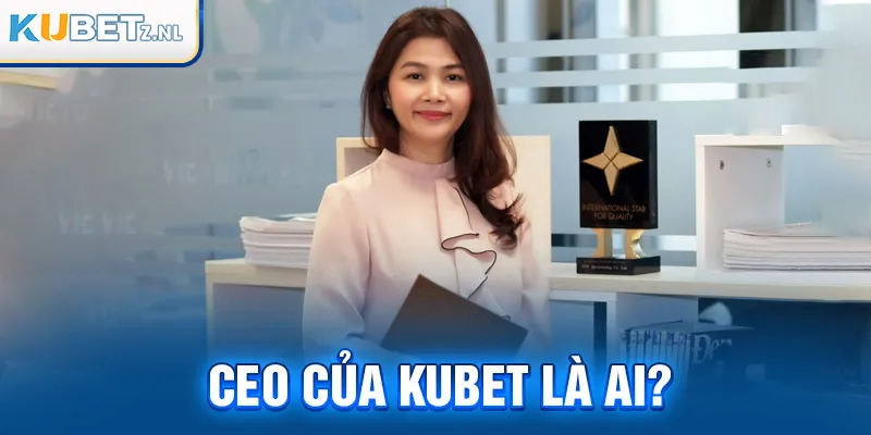 CEO của Kubet là ai?